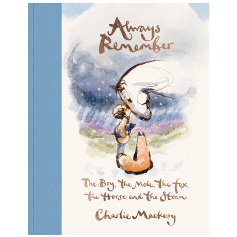 Always Remember: The Boy, the Mole, the Fox, the Horse and the Storm by Charlie Mackesy