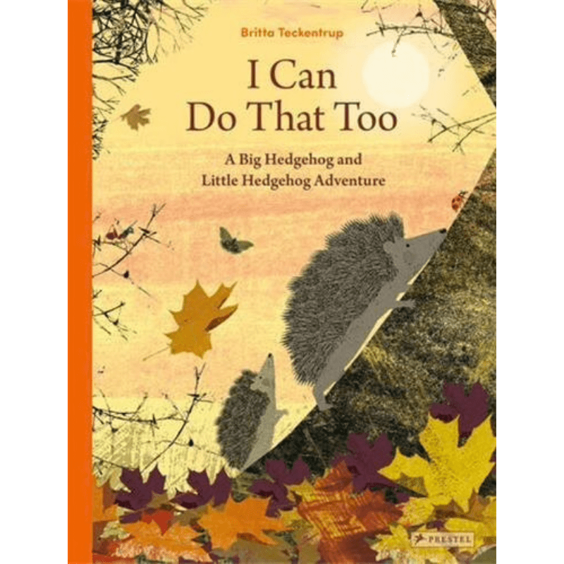 I Can Do That Too: A Big Hedgehog and Little Hedgehog Adventure by Britta Teckentrup - Maude Kids Decor