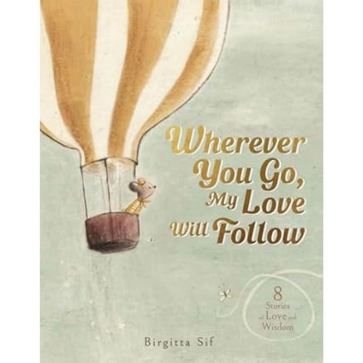 Wherever You Go, My Love Will Follow: 8 Stories of Love and Wisdom by Birgitta Sif - Maude Kids Decor